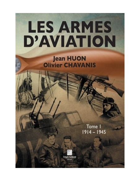 LES ARMES D'AVIATION TOME 1 1914-1945