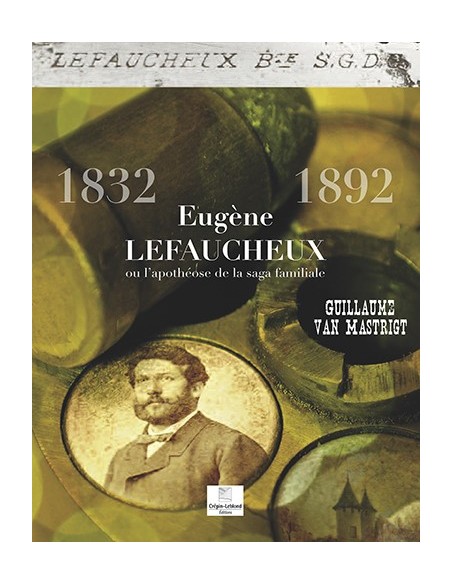EUGENE LEFAUCHEUX  OU L'APOTHEOSE DE LA SAGA FAMILIALE