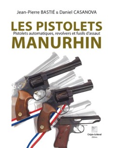 LES PISTOLETS MANURHIN PISTOLETS AUTOMATIQUES, REVOLVERS ET FUSILS D'ASSAUT