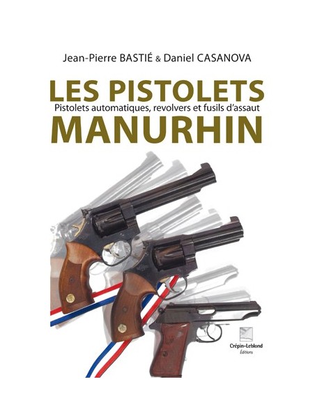 LES PISTOLETS MANURHIN PISTOLETS AUTOMATIQUES, REVOLVERS ET FUSILS D'ASSAUT