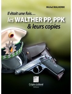 IL ETAIT UNE FOIS LES WALTHER PP/PPK ET LEURS COPIES