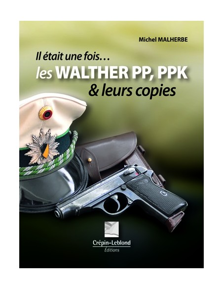 IL ETAIT UNE FOIS LES WALTHER PP/PPK ET LEURS COPIES