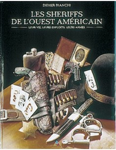 LES SHERIFFS DE L'OUEST AMERICAIN - LEUR VIE LEURS EXPLOITS LEURS ARMES