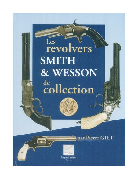 LES REVOLVERS SMITH & WESSON  DE COLLECTION