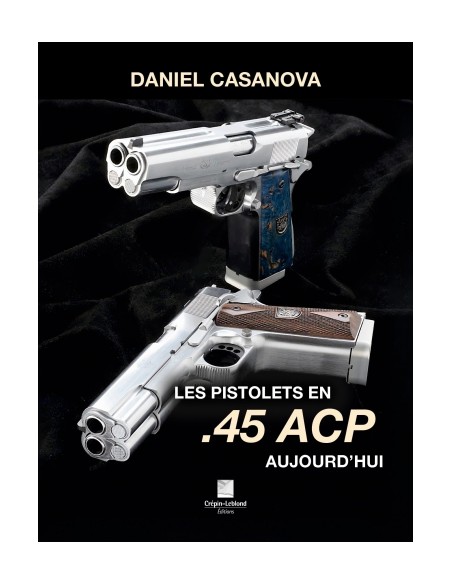 LES PISTOLETS EN 45 ACP AUJOURD'HUI