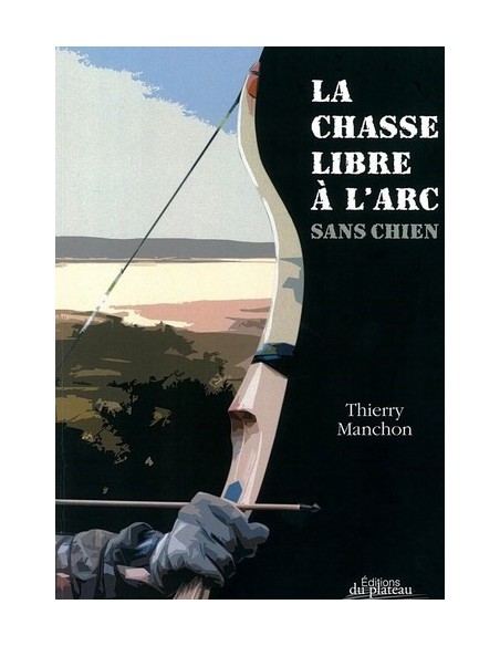 LA CHASSE LIBRE À L'ARC SANS CHIEN