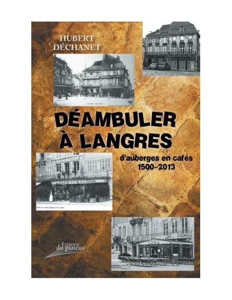 DÉAMBULER A LANGRES, D'AUBERGES EN CAFÉS DE 1500 A 2013