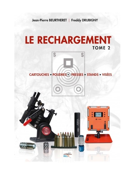 LE RECHARGEMENT T2 : CARTOUCHES, POUDRES, PRESSES, STANDS, VISÉES