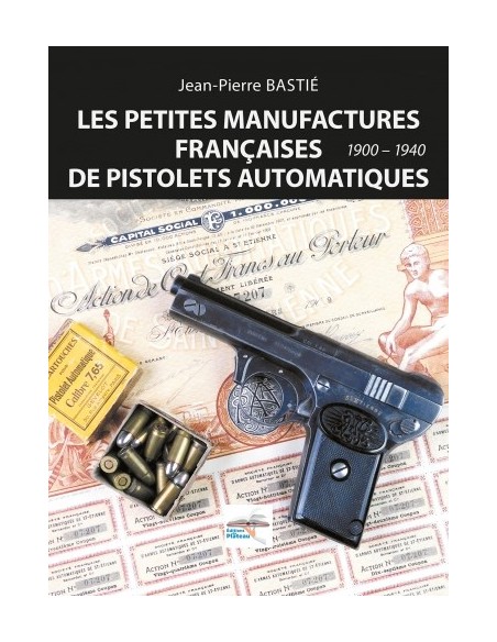 LES PETITES MANUFACTURES FRANÇAISES DE PISTOLETS AUTOMATIQUES 1900 - 1940
