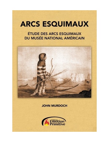 ARCS ESQUIMAUX - ÉTUDE DES ARCS ESQUIMAUX DU MUSEE NATIONAL AMERICAIN