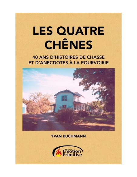 LES QUATRE CHÊNES - 40 ANS D'HISTOIRES DE CHASSE ANECDOTES POURVOIRIES