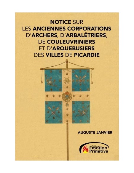 NOTICE SUR LES ANCIENNES CORPORATIONS D'ARCHERS, D'ARBALETRIERS DE PICARDIE