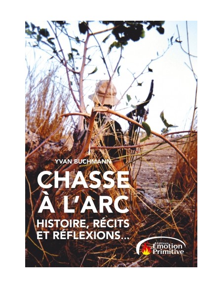 CHASSE A L'ARC HISTOIRE RÉCITS ET RÉFLEXIONS