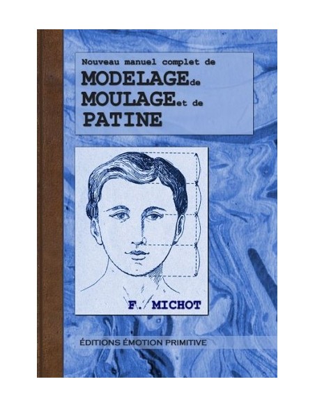 NOUVEAU MANUEL COMPLET DE MODELAGE, DE MOULAGE ET DE PATINE