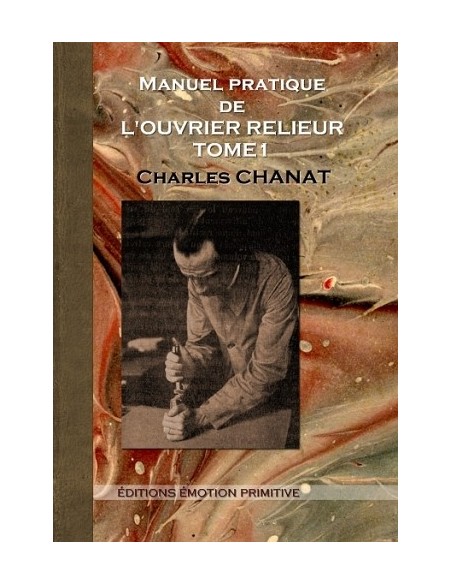 MANUEL PRATIQUE DE L'OUVRIER RELIEUR - TOME 1