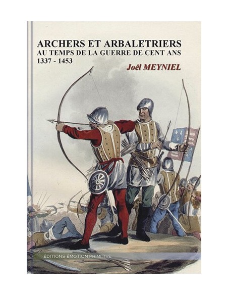 ARCHERS ET ARBALÉTRIERS AU TEMPS DE LA GUERRE DE CENT ANS (1337-1453)