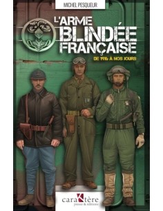 L'ARME BLINDÉE FRANÇAISE DE 1916 À NOS JOURS