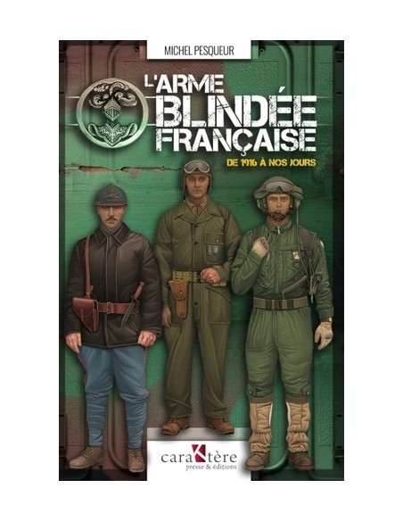 L'ARME BLINDÉE FRANÇAISE DE 1916 À NOS JOURS