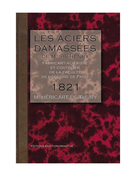 LES ACIERS DAMASSÉS DE M.SIR-HENRY FABRICANT-ACIÉRISTE, ET COUTELIER DE LA FACULTÉ DE
