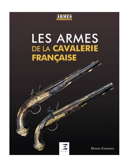 LES ARMES DE LA CAVALERIE FRANÇAISE