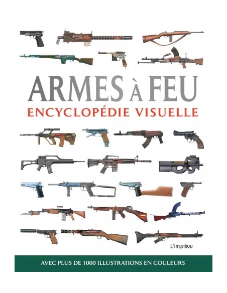 ARMES À FEU - ENCYCLOPÉDIE VISUELLE