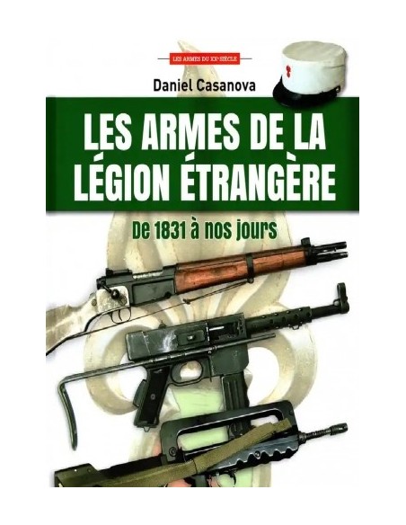 LES ARMES DE LA LÉGION ÉTRANGÈRE DE 1831 À NOS JOURS