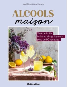 ALCOOLS MAISON. VINS DE FRUITS, LIQUEURS, FRUITS À L'ALCOOL ...