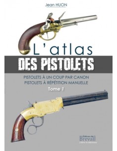 L'ATLAS DES PISTOLETS - TOME 1 - PISTOLETS À UN COUP PAR CANON
