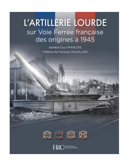 L'ARTILLERIE LOURDE SUR VOIE FERRÉE FRANÇAISE DES ORIGINES À 1945
