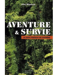 AVENTURE & SURVIE LE GUIDE DE