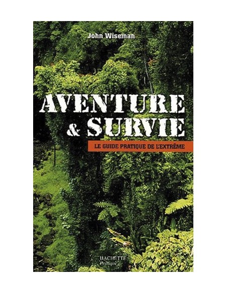 AVENTURE & SURVIE LE GUIDE DE