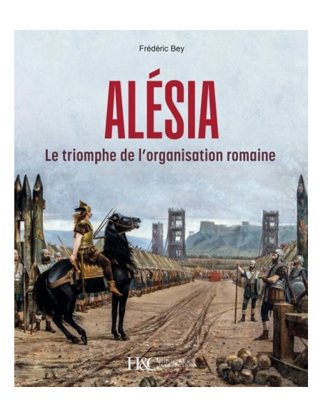 ALÉSIA : LE TRIOMPHE DE L'ORGANISATION ROMAINE