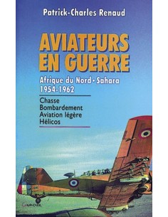 AVIATEURS EN GUERRE AFRIQUE DU NORD SAHARA 1954-1962