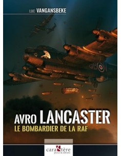 AVRO LANCASTER : LE BOMBARDIER DE LA RAF