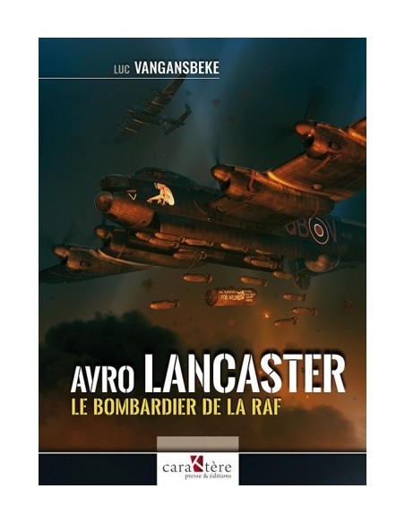AVRO LANCASTER : LE BOMBARDIER DE LA RAF