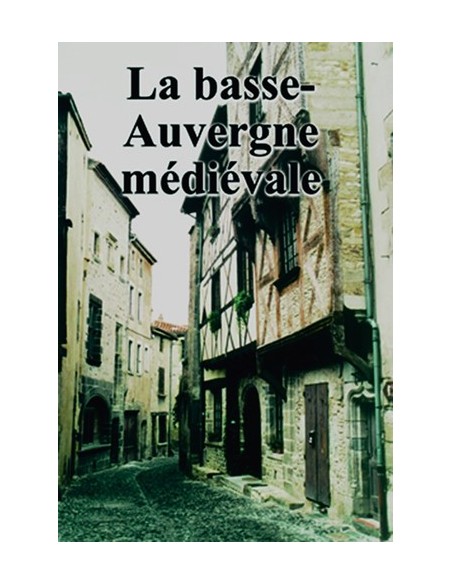 LA BASSE-AUVERGNE MEDIEVALLE