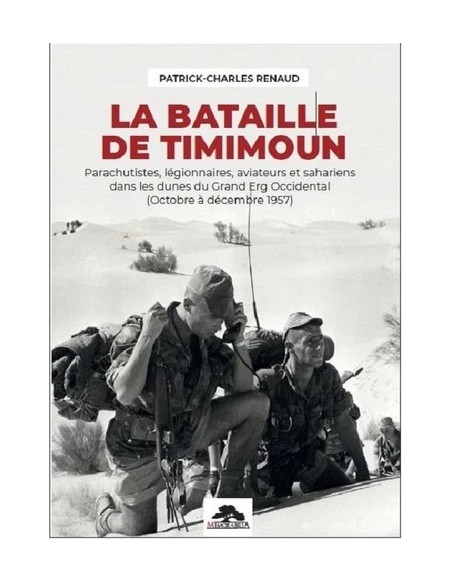 LA BATAILLE DE TIMIMOUN, PARACHUTISTES, LEGIONNAIRES, AVIATEURS ET SAHARIENS