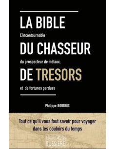 LA BIBLE DU CHASSEUR DE TRÉSORS - LE GUIDE DU PROSPECTEUR, L'ART DE DÉCOUVRIR LES FORTUNES ENTERRÉES
