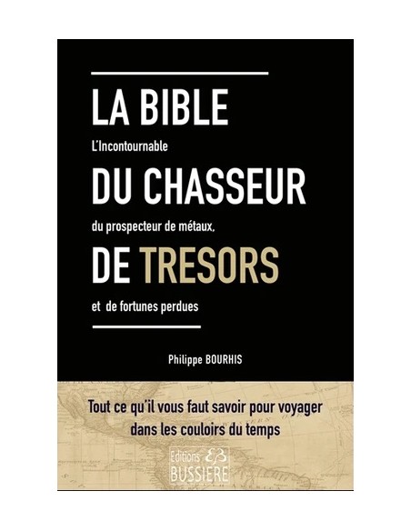 LA BIBLE DU CHASSEUR DE TRÉSORS - LE GUIDE DU PROSPECTEUR, L'ART DE DÉCOUVRIR LES FORTUNES ENTERRÉES