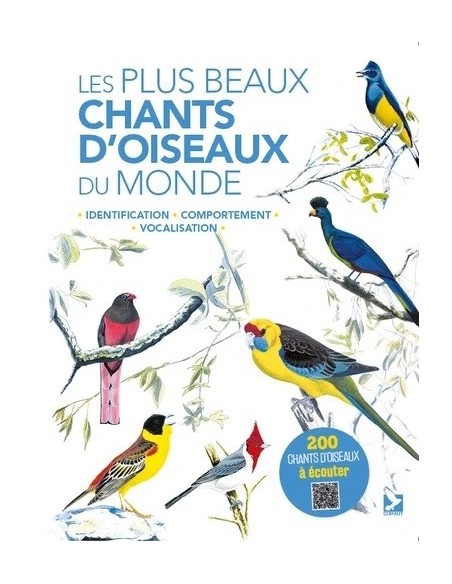 LES PLUS BEAUX CHANTS D'OISEAUX DU MONDE, IDENTIFICATION, COMPORTEMENT, VOCALIS