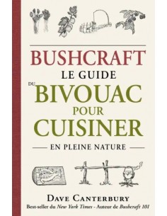 BUSHCRAFT : LE GUIDE DU BIVOUAC POUR CUISINER EN PLEINE NATURE
