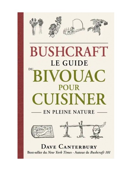 BUSHCRAFT : LE GUIDE DU BIVOUAC POUR CUISINER EN PLEINE NATURE