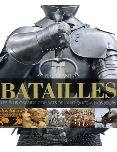 BATAILLES, LES PLUS GRANDS COMBATS DE L ANTIQUITE A NOS JOURS