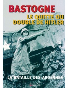 BASTOGNE OU LE QUITTE OU DOUBLE D HITLER LA BATAILLE DES ARDENNES