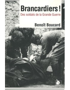 BRANCARDIERS ! DES SOLDATS DANS LA GRANDE GUERRE