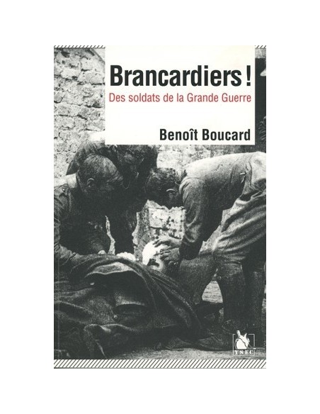 BRANCARDIERS ! DES SOLDATS DANS LA GRANDE GUERRE