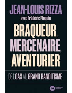 BRAQUEUR, MERCENAIRE, AVENTURIER - DE L'OAS AU GRAND BANDITISME