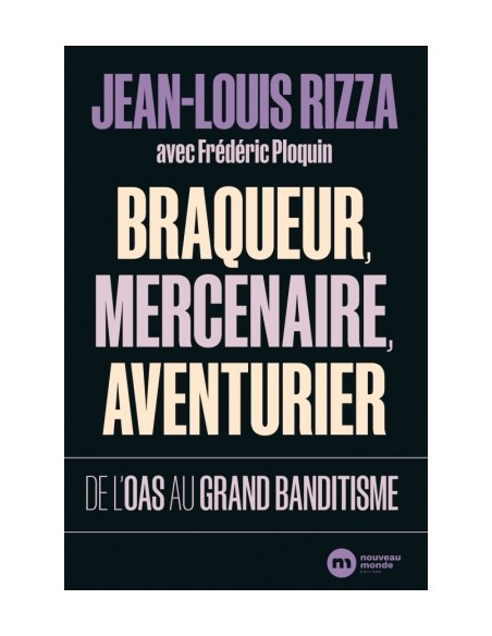 BRAQUEUR, MERCENAIRE, AVENTURIER - DE L'OAS AU GRAND BANDITISME