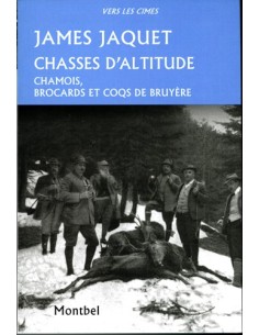 CHASSES D ALTITUDE, CHAMOIS, BROCARD ET COQS DE BRUYERE