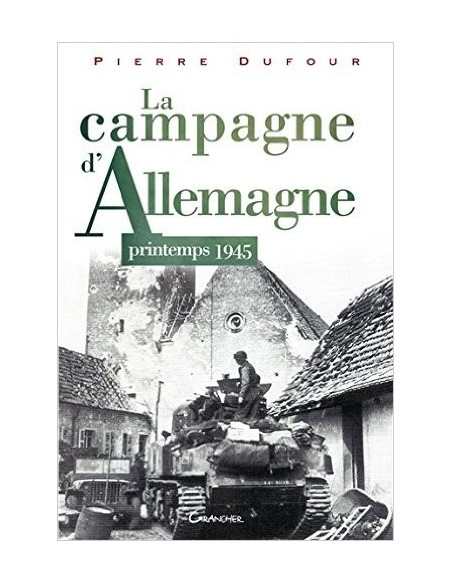 LA CAMPAGNE D'ALLEMAGNE - PRINTEMPS 1945
